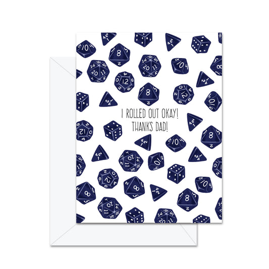 I Rolled Out Okay, Thanks Dad! - Greeting Card