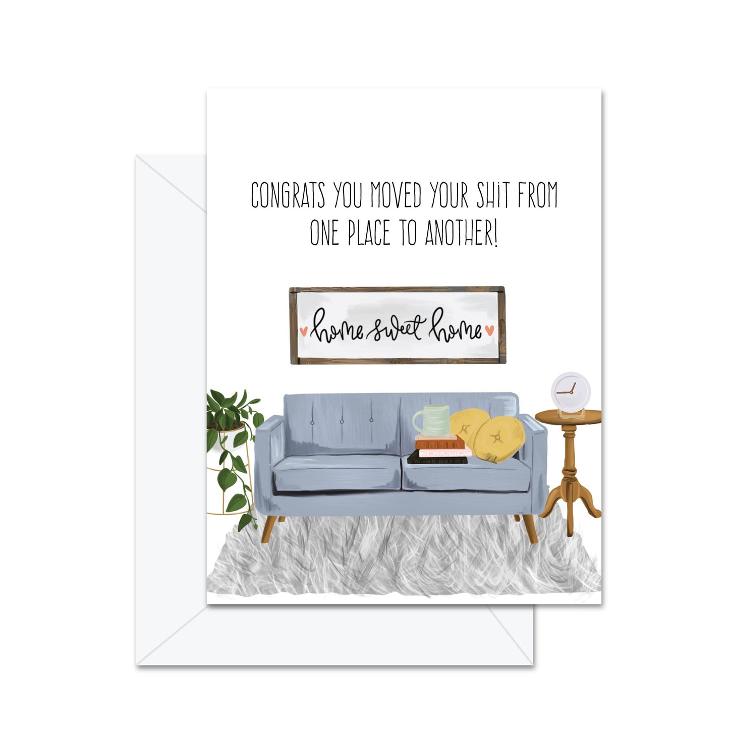 Congrats You Moved Your Shit From One Place To Another! - Greeting Card