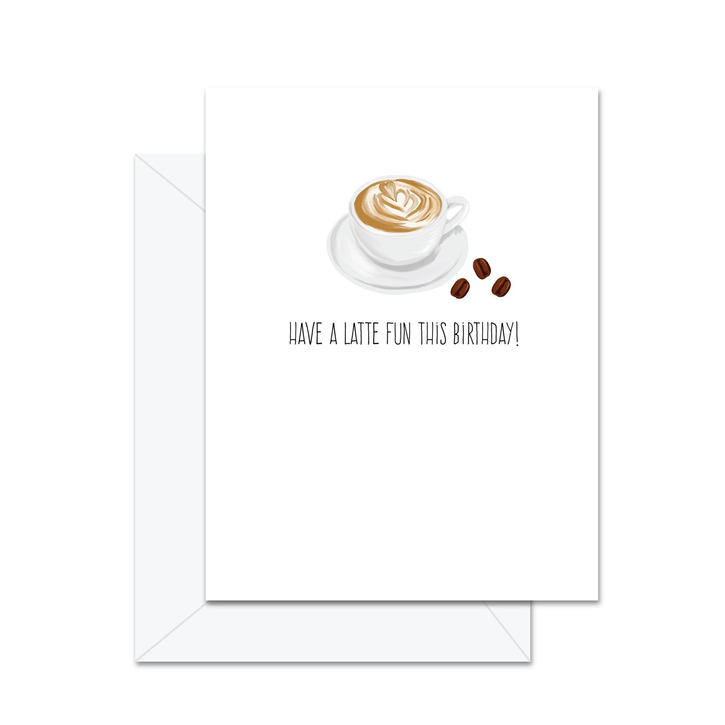 Have A Latte Fun This Birthday- Greeting Card