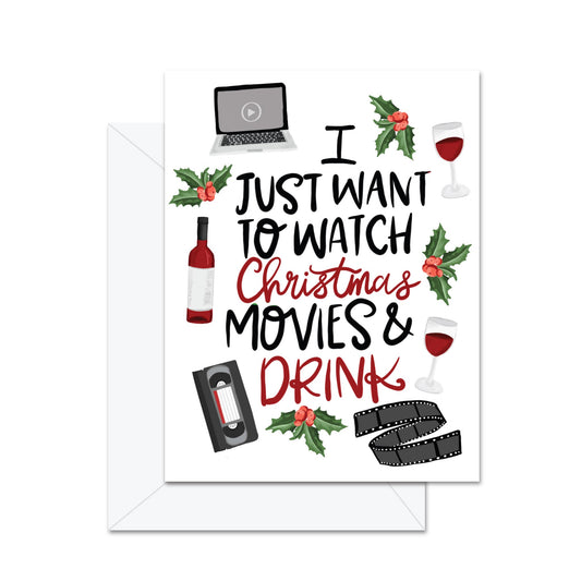 I Just Want To Watch Christmas Movies And Drink - Greeting Card