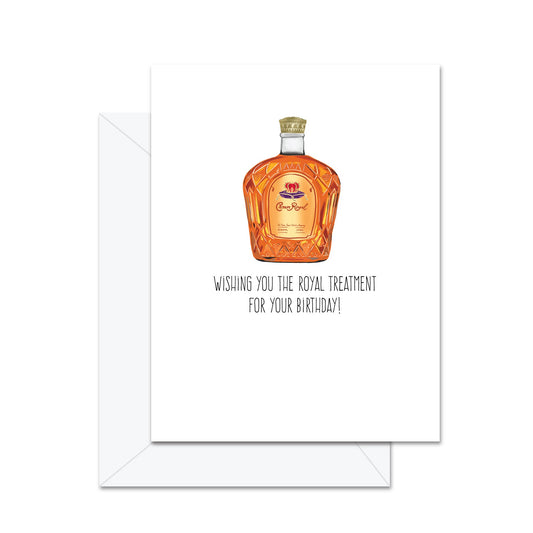 Wishing You The Royal Treatment On Your Birthday! - Greeting Card