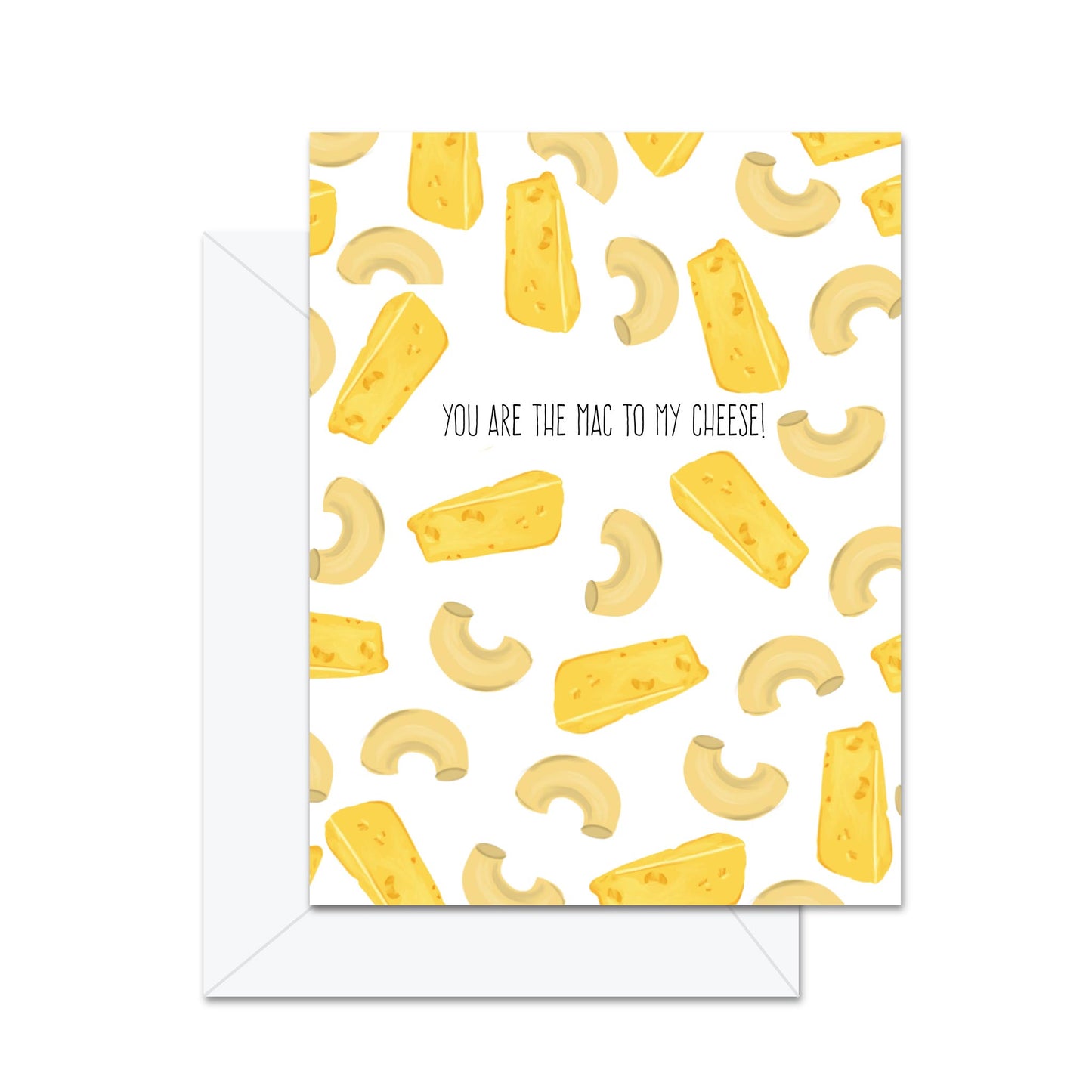 You Are The Mac To My Cheese - Greeting Card