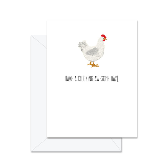 Have A Clucking Awesome Day! - Greeting Card