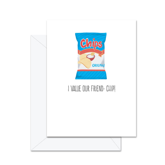 I Value Our Friend-Chip! - Greeting Card