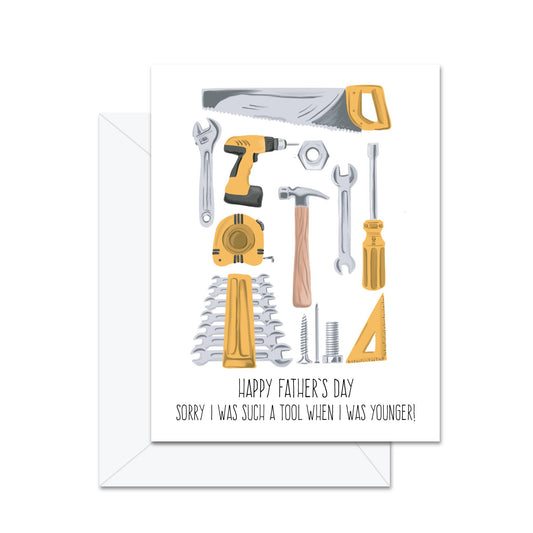 Happy Father's Day Sorry I Was Such A Tool When I Was Younger! - Greeting Card