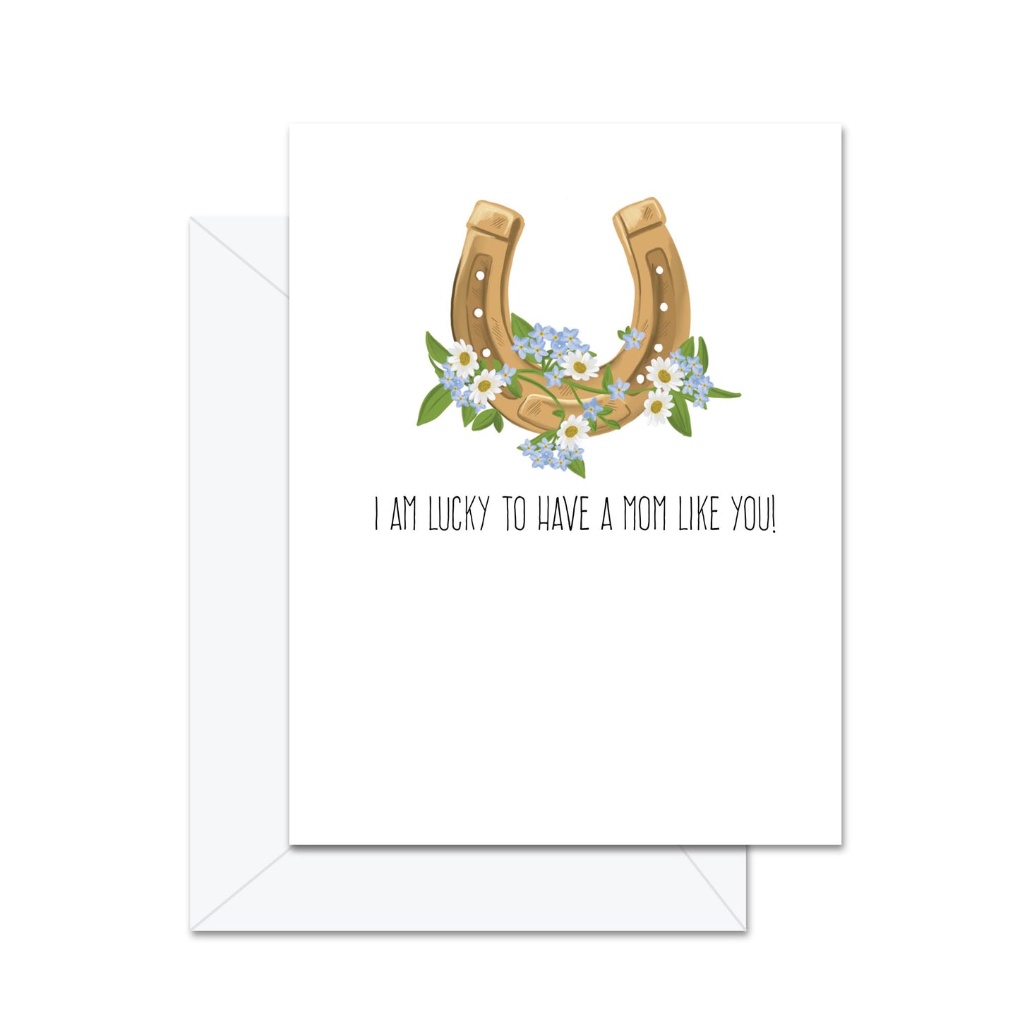I Am So Lucky To Have A Mom Like You! - Greeting Card