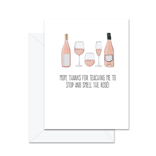 Mom, Thanks For Teaching Me To Stop And Smell The Rose! - Greeting Card