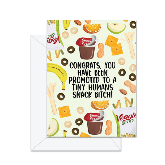 Congrats You Have Been Promoted To Tiny Humans Snack Bitch! - Greeting Card