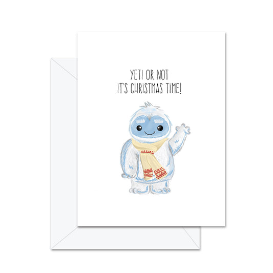 Yeti Or Not It's Christmas Time - Greeting Card