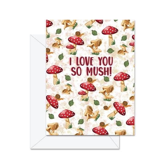 I Love You So Mush!- Greeting Card