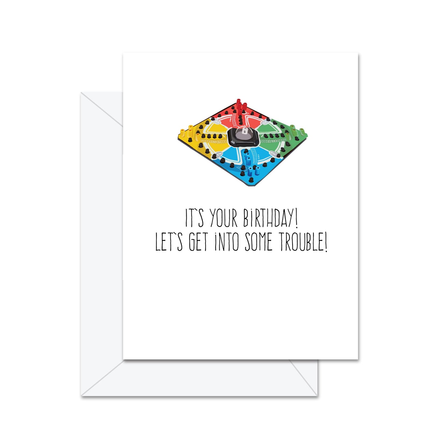 It's Your Birthday! Let's Get Into Some Trouble! - Greeting Card