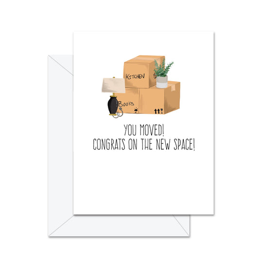 You Moved! Congrats On The New Space! - Greeting Card
