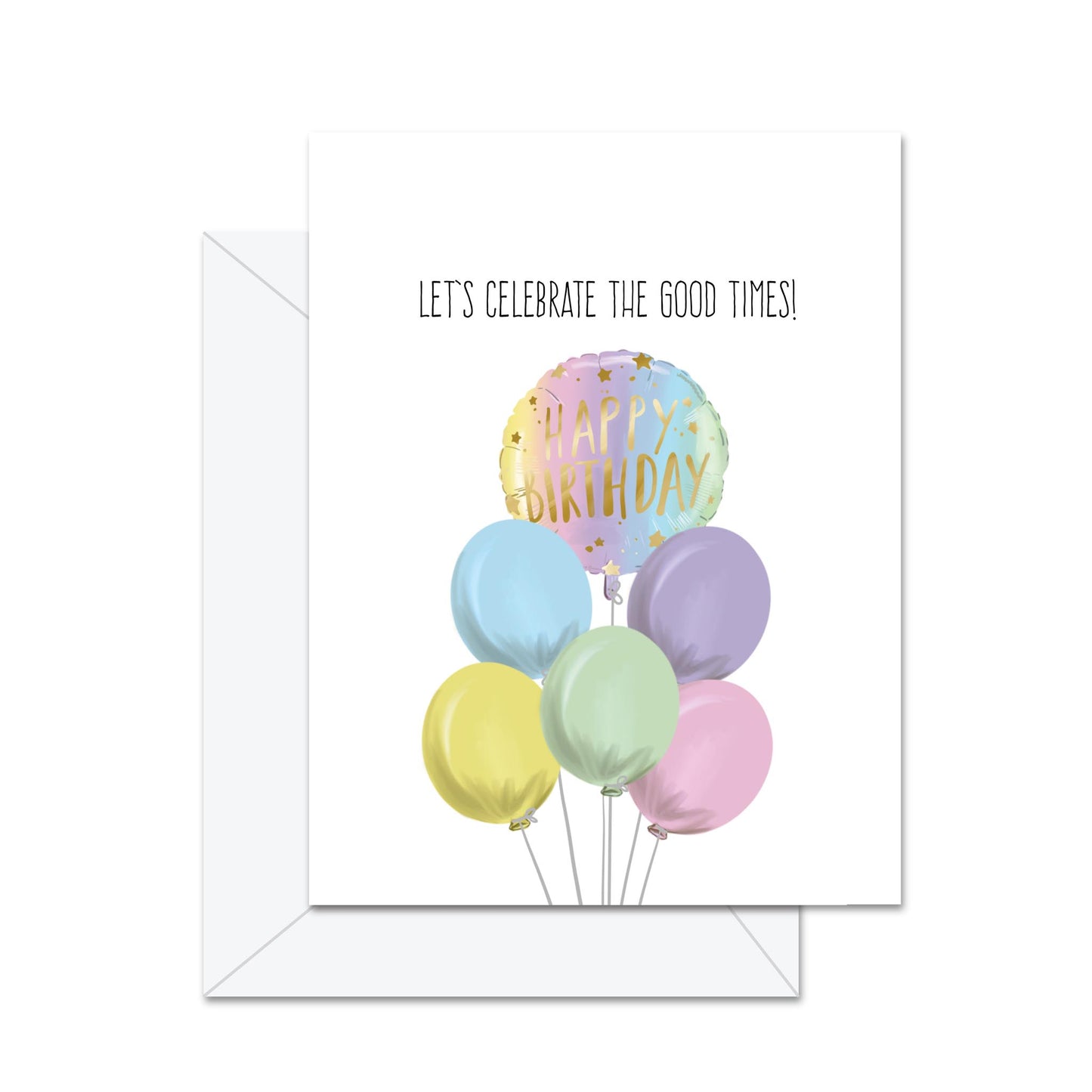 Let's Celebrate The Good Times! - Greeting Card