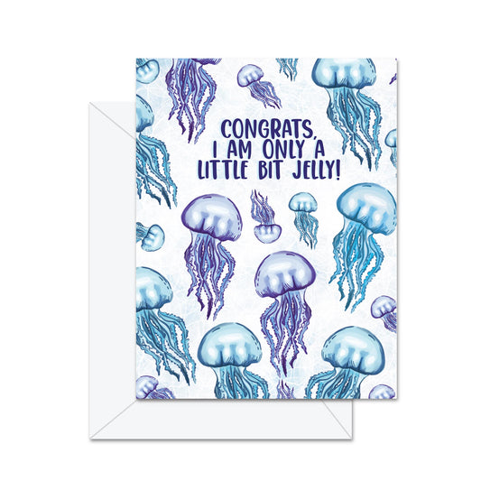 Congrats, I Am Only A Little Bit Jelly! - Greeting Card