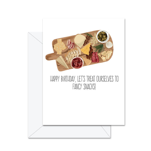 Happy Birthday! Let's Treat Ourselves To Fancy Snacks! - Greeting Card