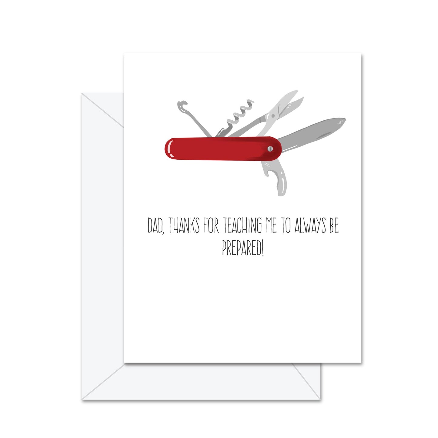 Dad, Thanks For Always Teaching Me To Be Prepared - Greeting Card
