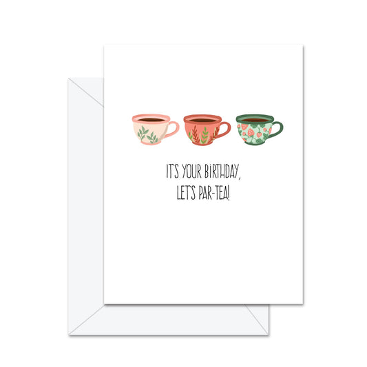 It's Your Birthday, Let's Par-Tea! Greeting Card