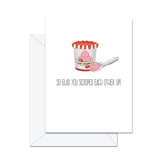 So Glad You Scooped Each Other Up! Greeting Card