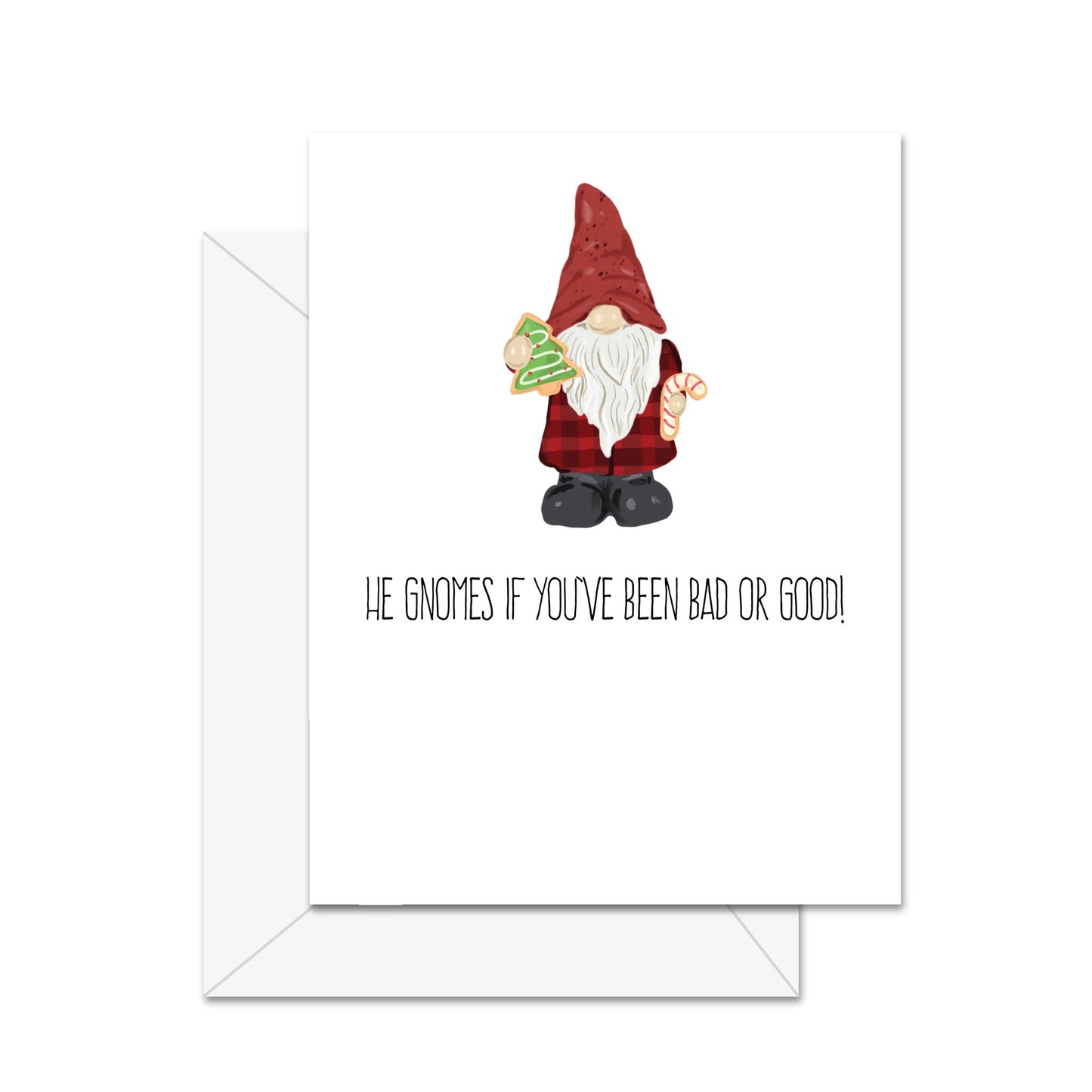 He Gnomes If You've Been Bad Or Good - Greeting Card