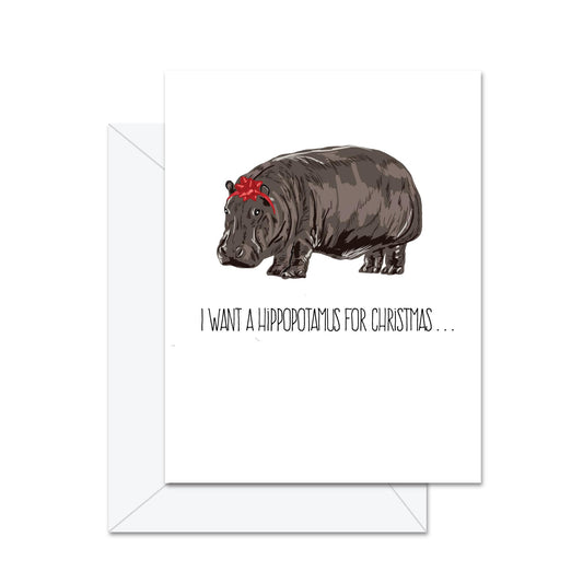 I Want A Hippopotamus For Christmas - Greeting Card
