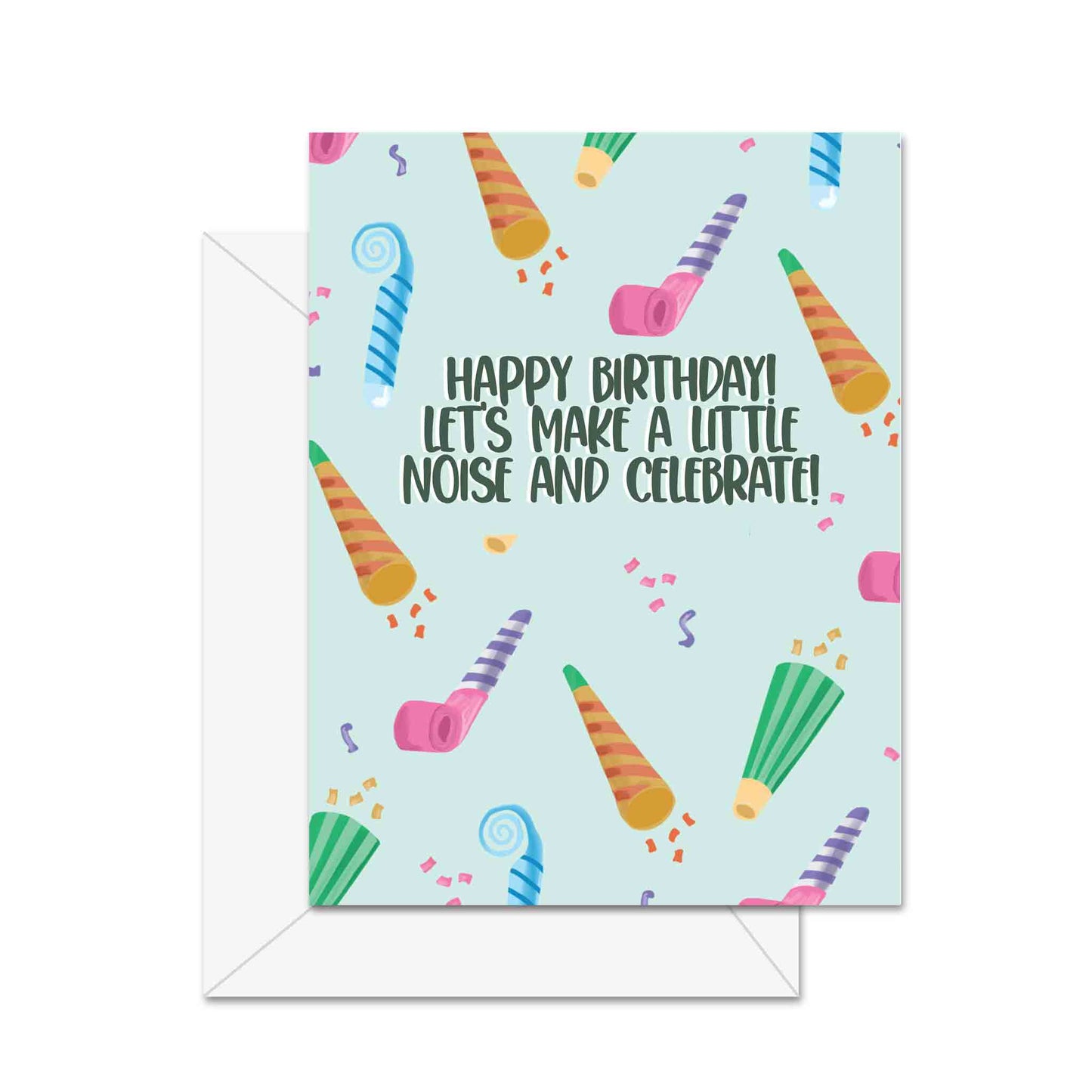Happy Birthday! Lets Make A Little Noise And Celebrate!- Greeting Card