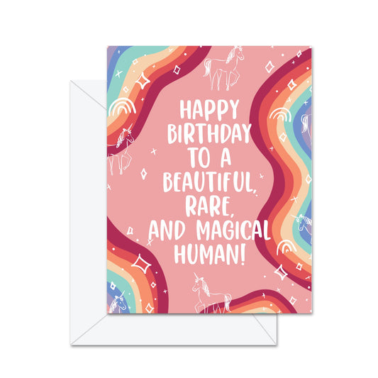 Happy Birthday To A Beautiful, Rare, And Magical Human! - Greeting Card