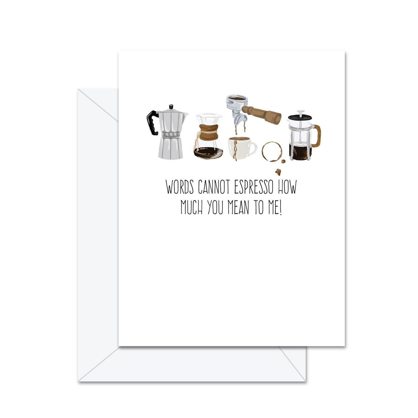 Words Cannot Espresso How Much You Mean To Me - Greeting Card
