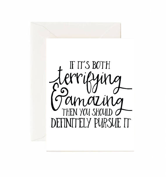 If It’s Both Terrifying & Amazing Then You Should Definitely Pursue It - Greeting Card