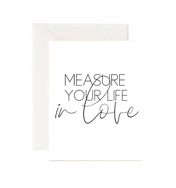 Measure Your Life In Love! - Greeting Card