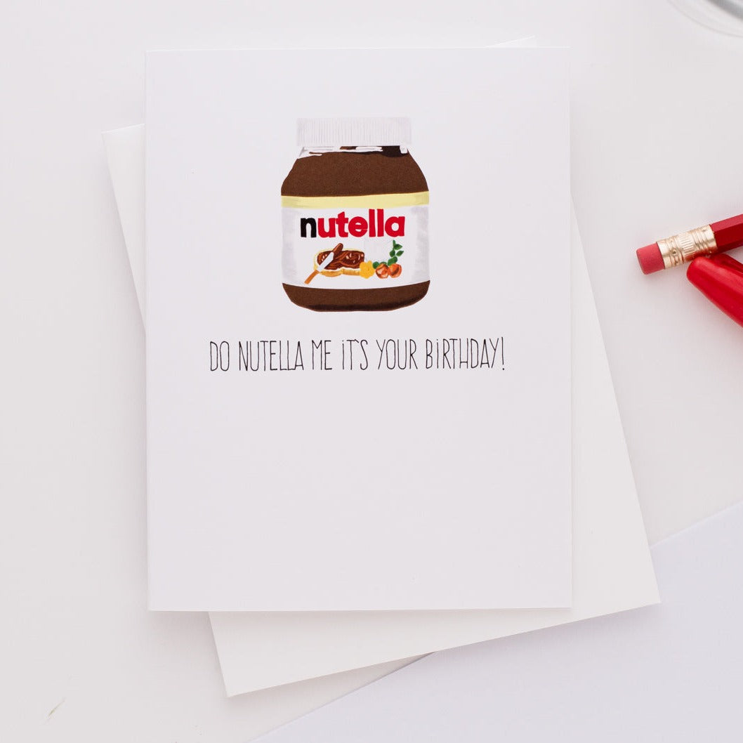 Do Nutella Me It's Your Birthday! Greeting Card