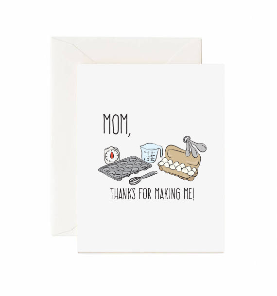 Mom, Thanks For Making Me! - Greeting Card